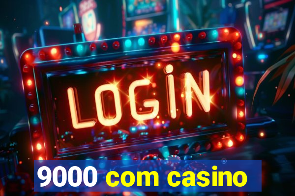 9000 com casino