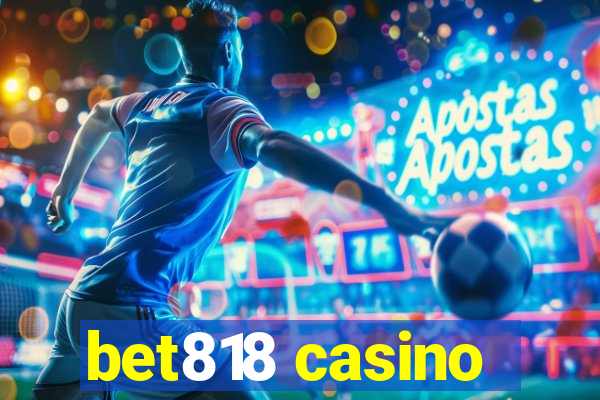 bet818 casino