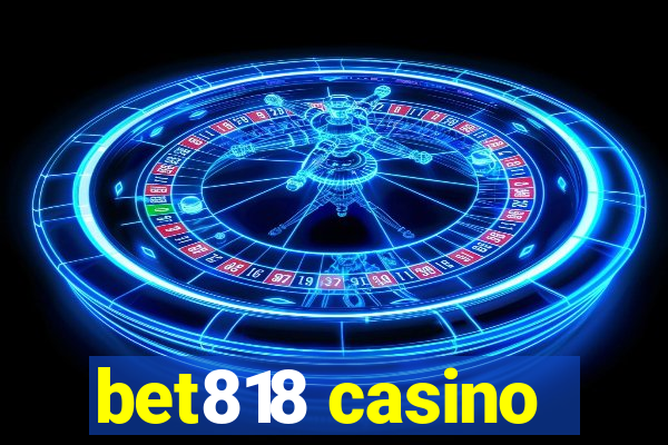 bet818 casino