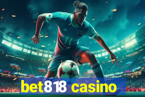 bet818 casino