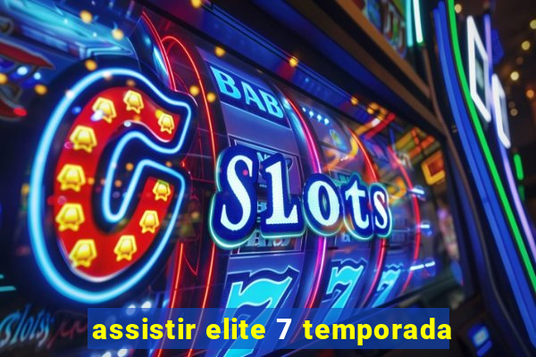 assistir elite 7 temporada