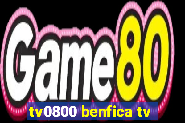 tv0800 benfica tv