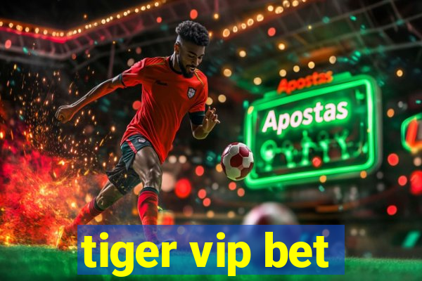 tiger vip bet