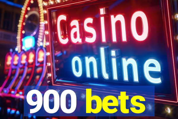 900 bets