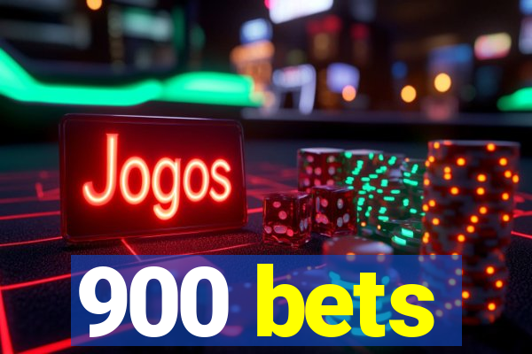 900 bets