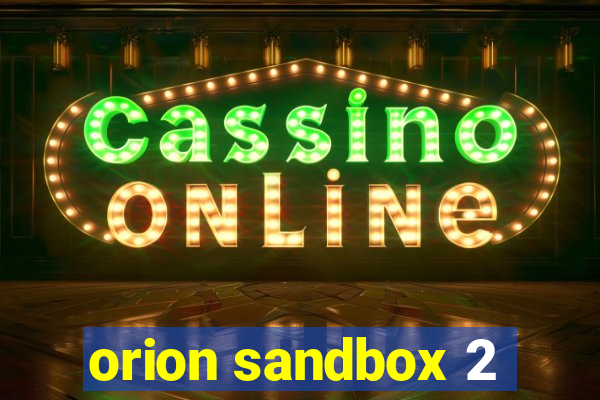 orion sandbox 2