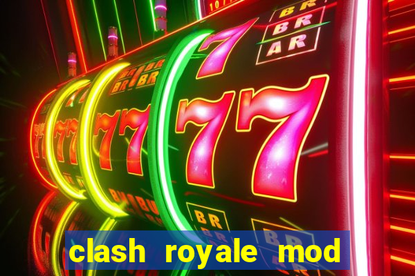 clash royale mod cartas modificadas download