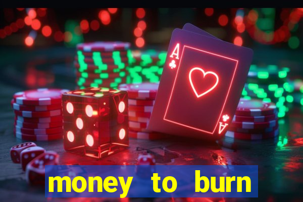 money to burn money to-burn system chapter 1 pt br