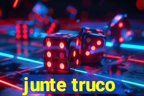 junte truco