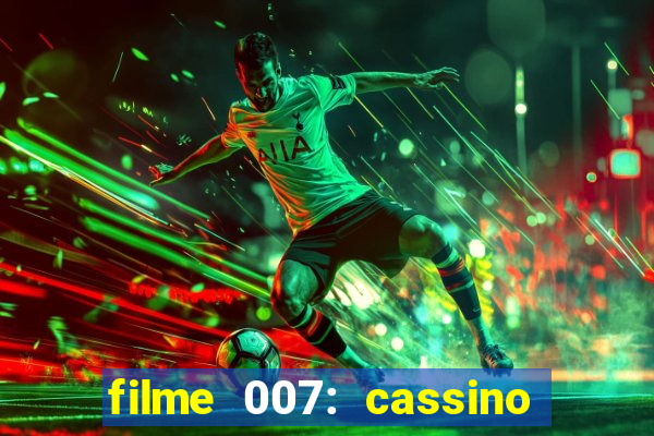 filme 007: cassino royale completo dublado youtube