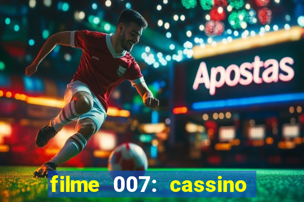 filme 007: cassino royale completo dublado youtube