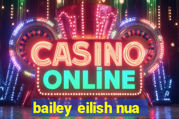 bailey eilish nua