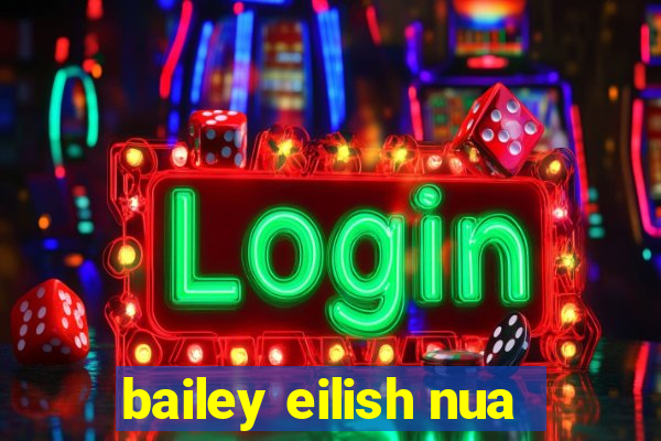 bailey eilish nua