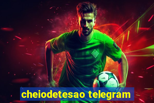 cheiodetesao telegram