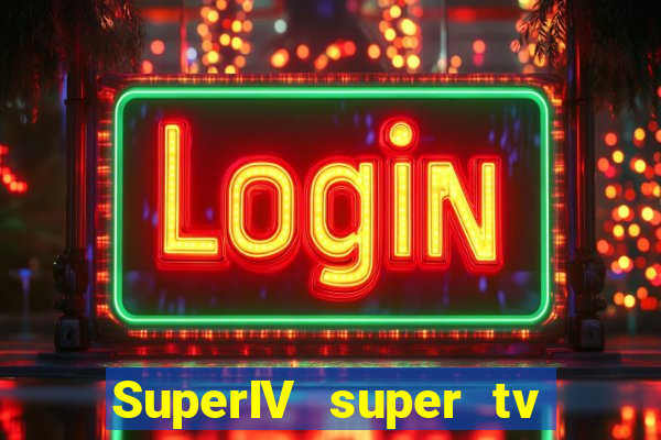 SuperIV super tv ao vivo super tv ao vivo -