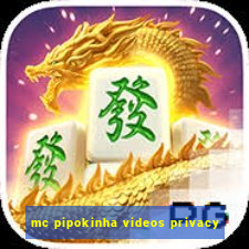 mc pipokinha videos privacy