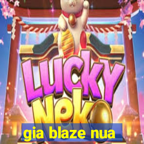 gia blaze nua