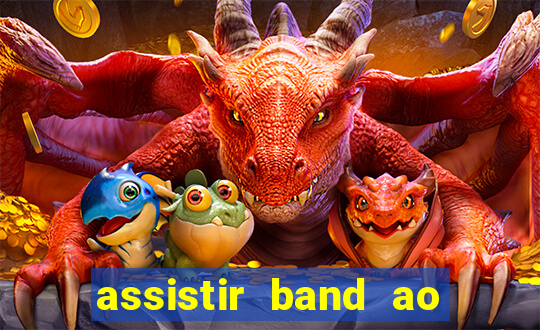 assistir band ao vivo gratis