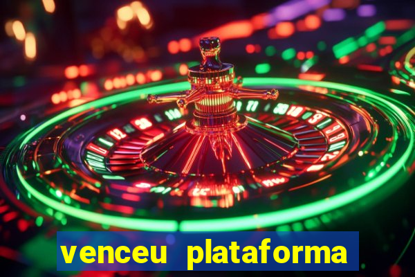 venceu plataforma de jogos