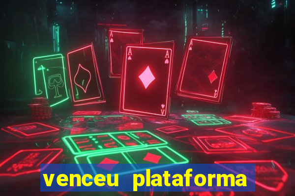 venceu plataforma de jogos