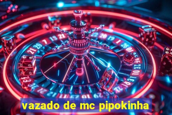 vazado de mc pipokinha