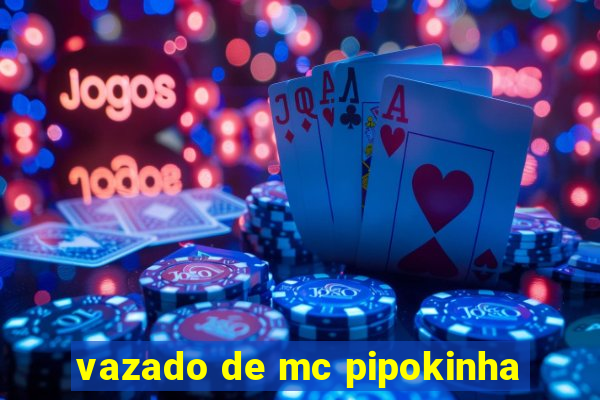 vazado de mc pipokinha