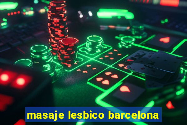 masaje lesbico barcelona