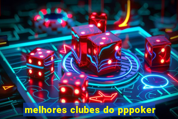 melhores clubes do pppoker