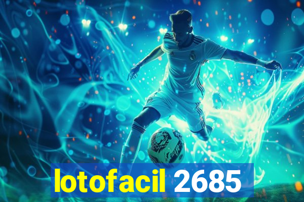 lotofacil 2685