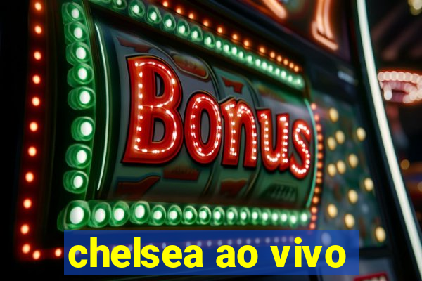 chelsea ao vivo