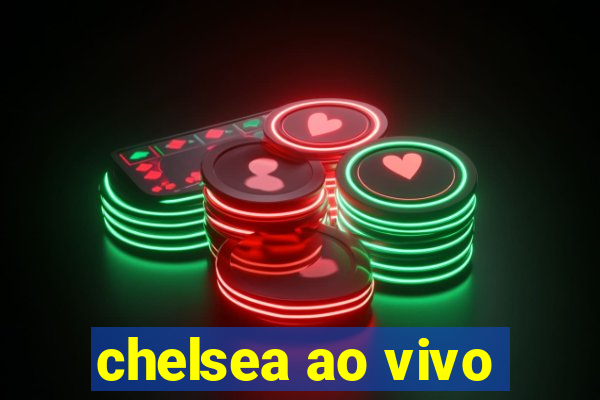 chelsea ao vivo