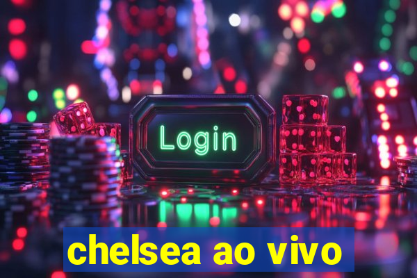 chelsea ao vivo