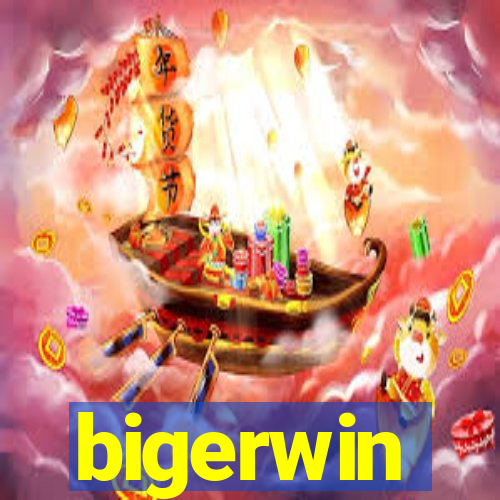 bigerwin