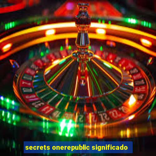 secrets onerepublic significado