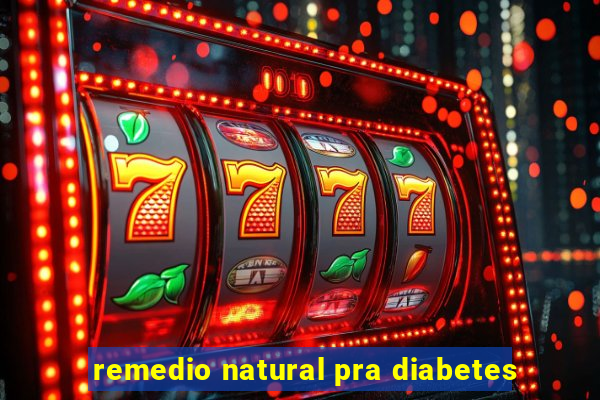 remedio natural pra diabetes