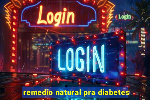 remedio natural pra diabetes