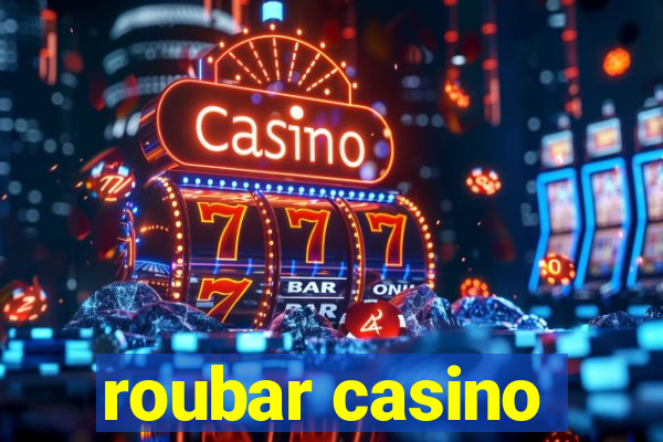 roubar casino