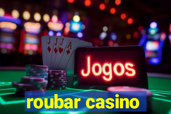 roubar casino