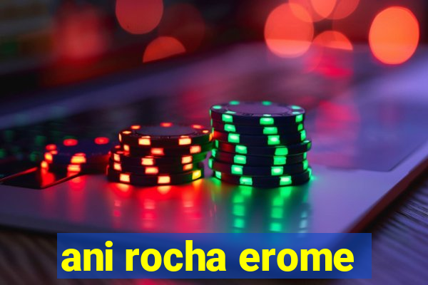 ani rocha erome