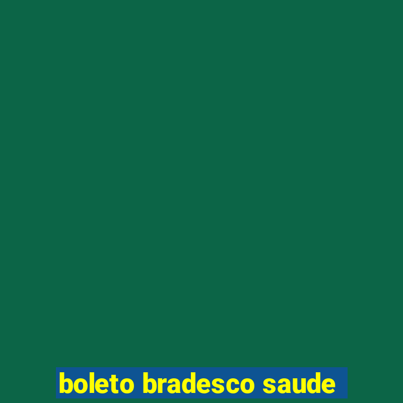 boleto bradesco saude