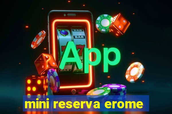 mini reserva erome