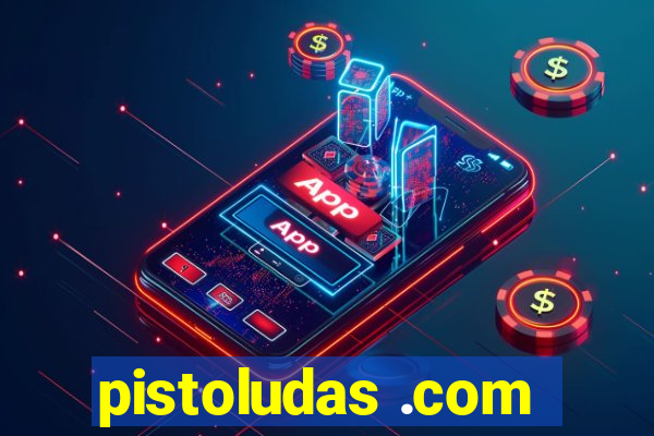 pistoludas .com