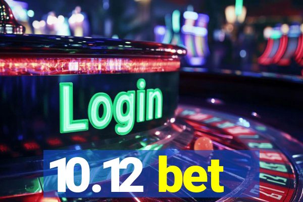 10.12 bet