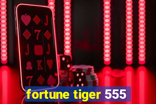 fortune tiger 555