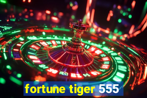 fortune tiger 555