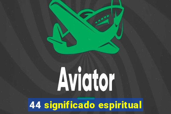 44 significado espiritual