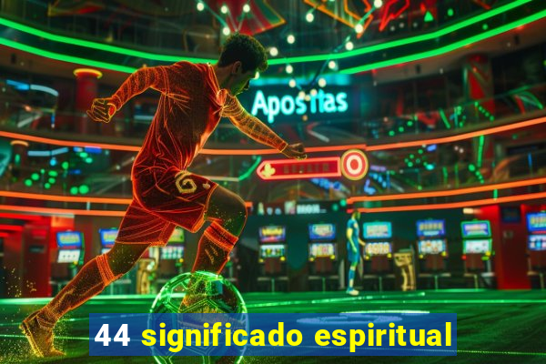 44 significado espiritual