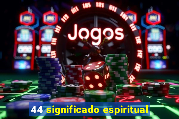 44 significado espiritual