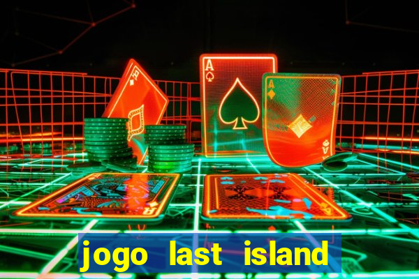 jogo last island of survival