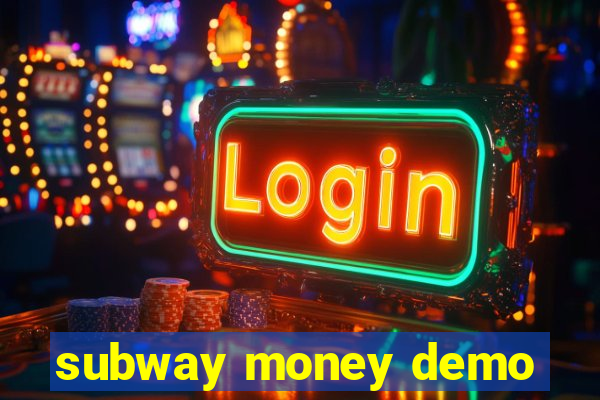 subway money demo